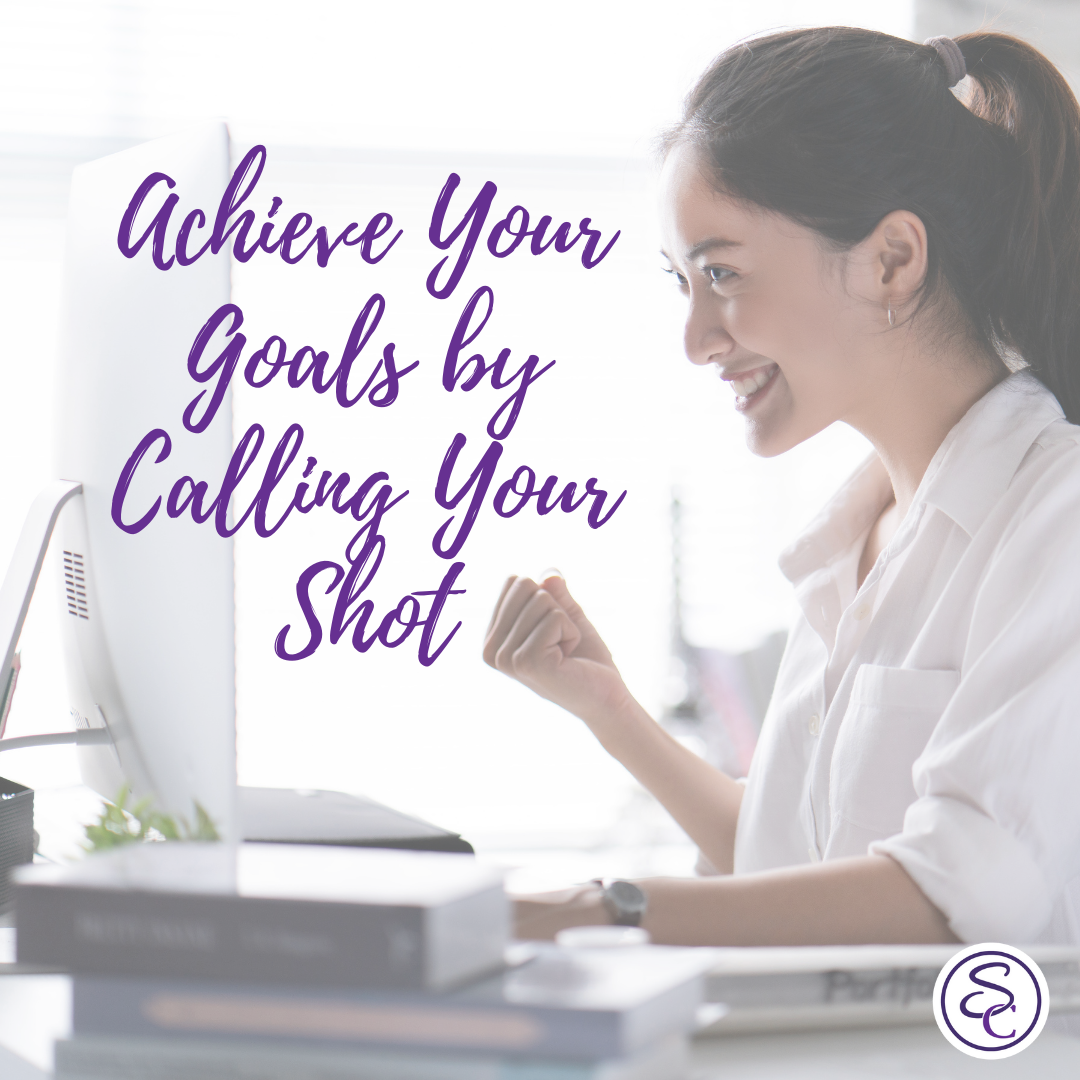 Achieve your goals by calling your shot