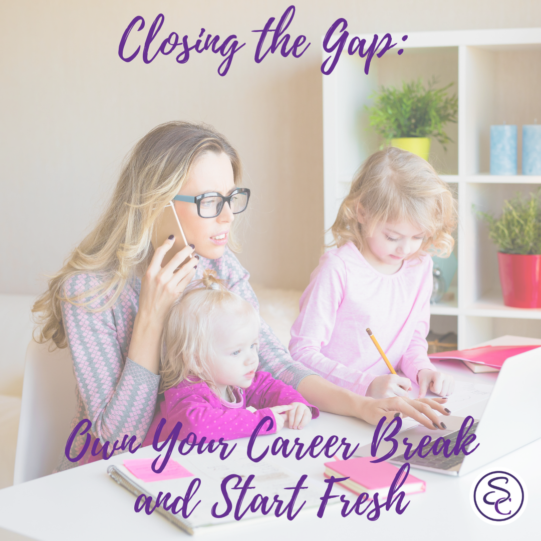 Closing the Gap: Own Your Career Break and Start Fresh