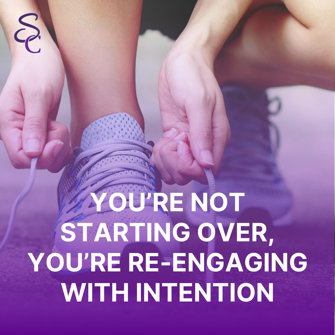 You're Not Starting Over, You're Re-engaging with Intention