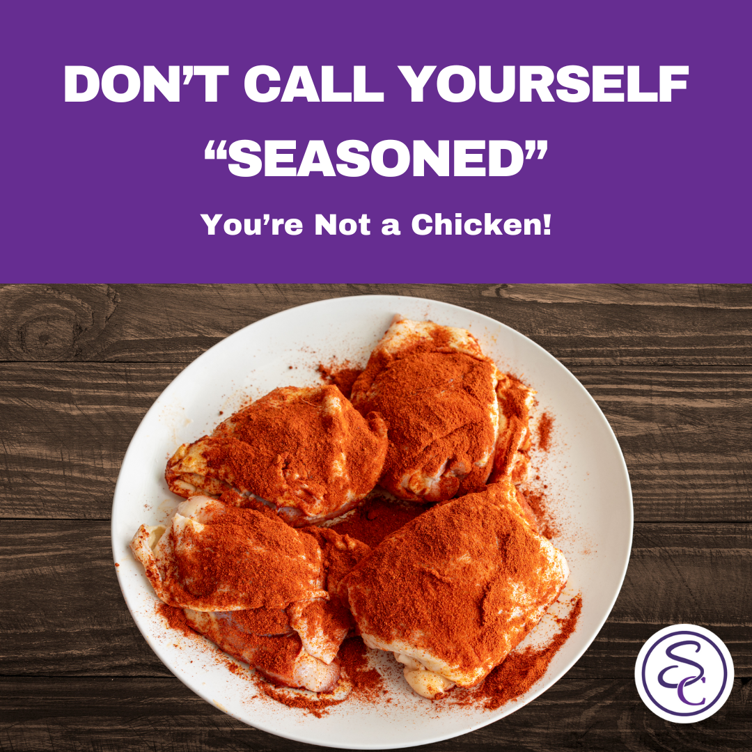 Don't Call Yourself Seasoned