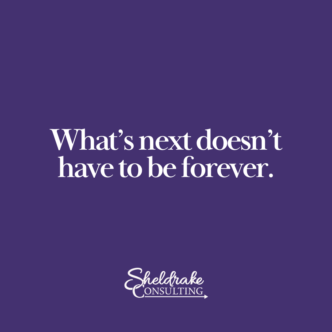 What's Next Doesn't Have to be Forever